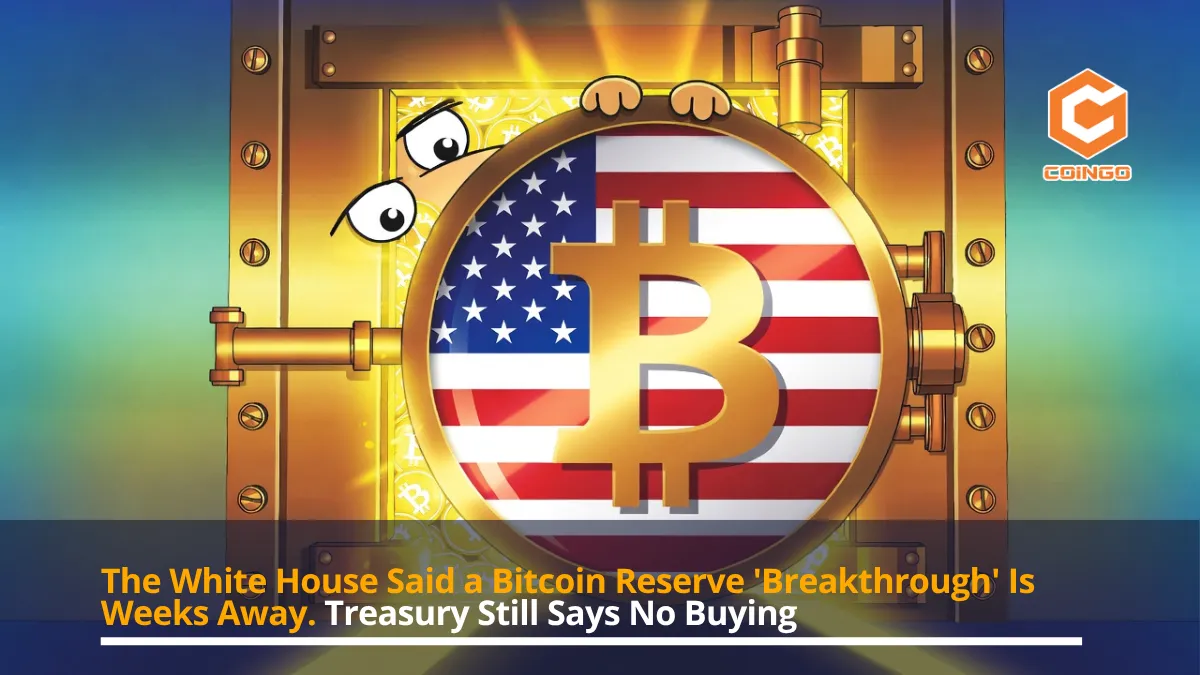 The White House Said a Bitcoin Reserve 'Breakthrough' Is Weeks Away. Treasury Still Says No Buying.