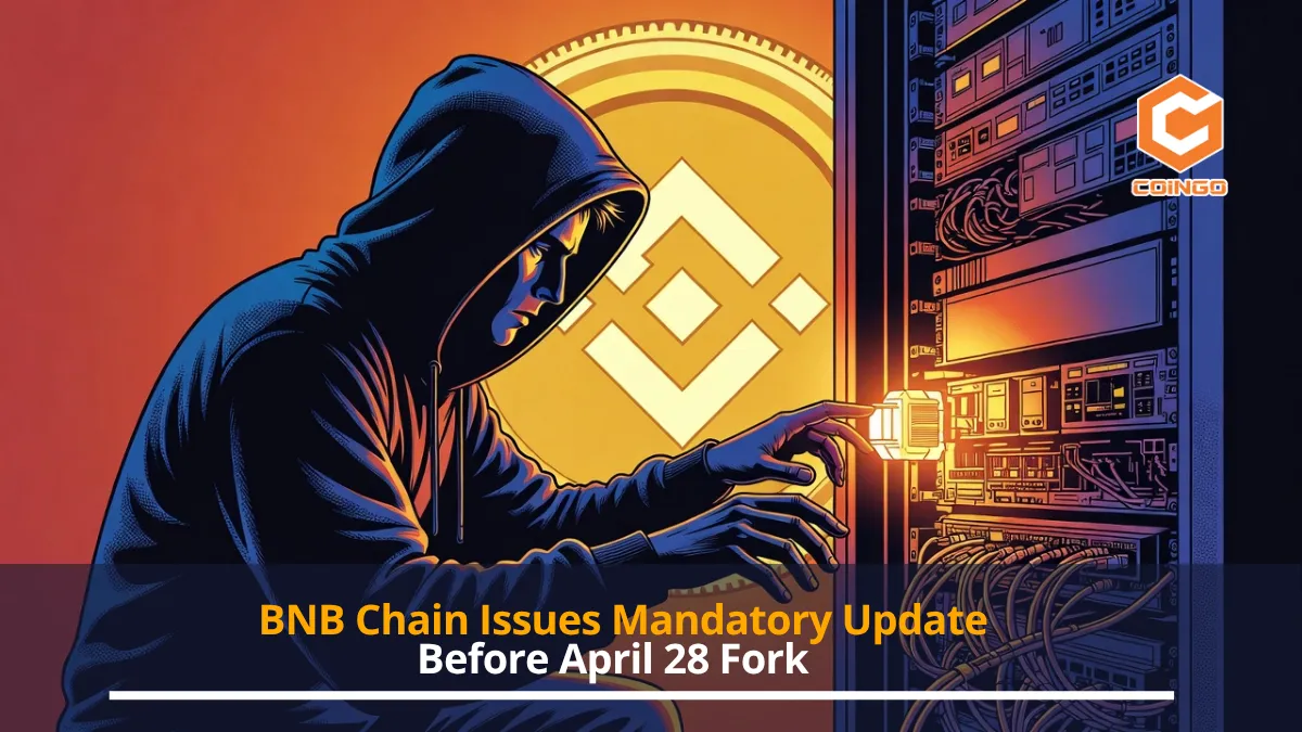 BNB Chain Issues Mandatory Update Before April 28 Fork
