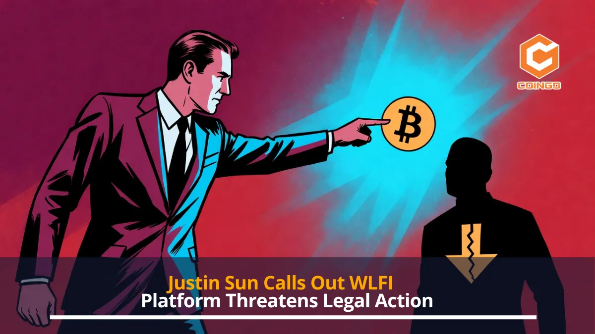 Justin Sun Calls Out WLFI, Platform Threatens Legal Action