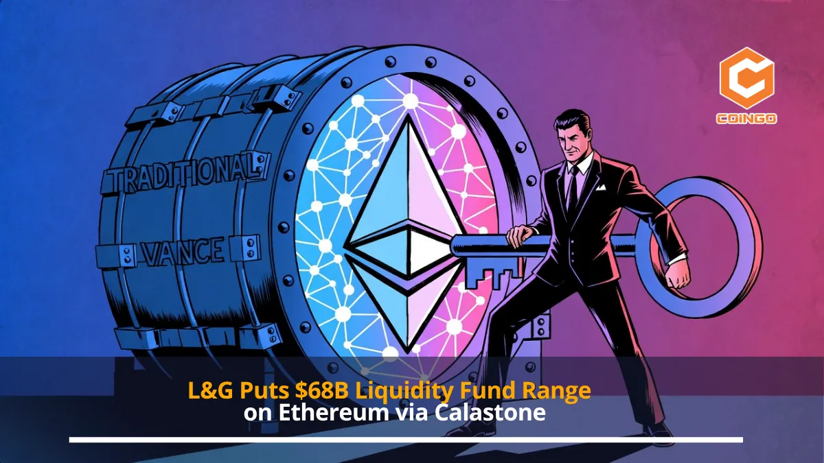 L&G Puts $68B Liquidity Fund Range on Ethereum via Calastone