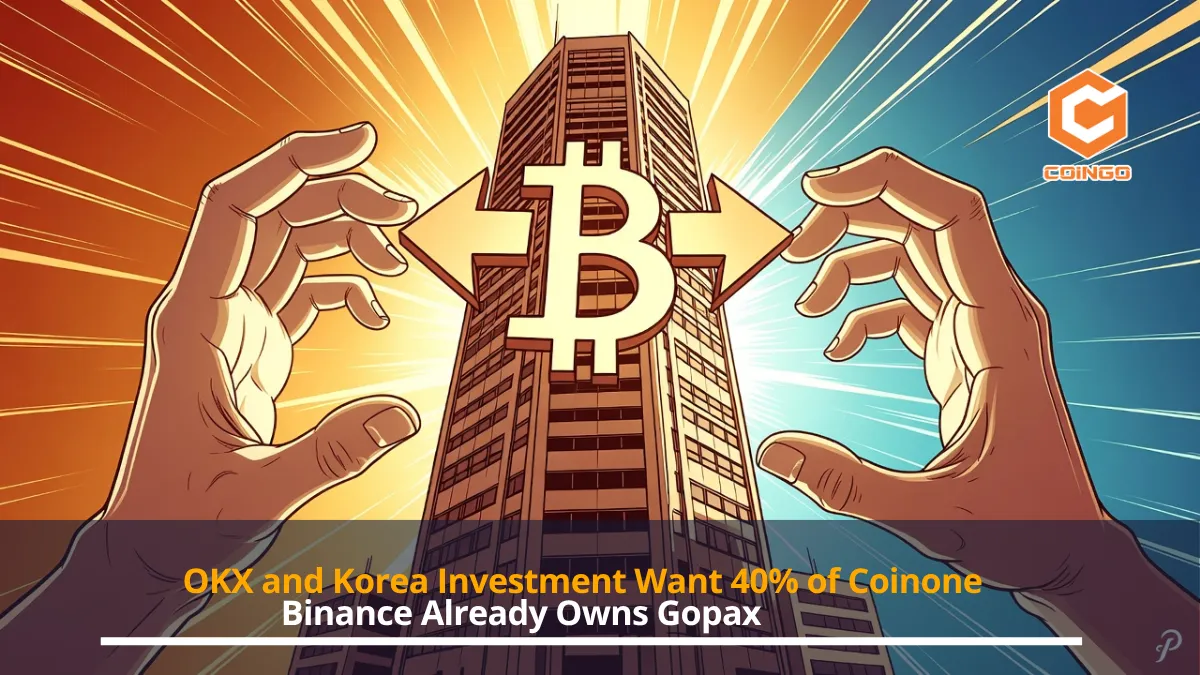 OKX and Korea Investment Want 40% of Coinone. Binance Already Owns Gopax.