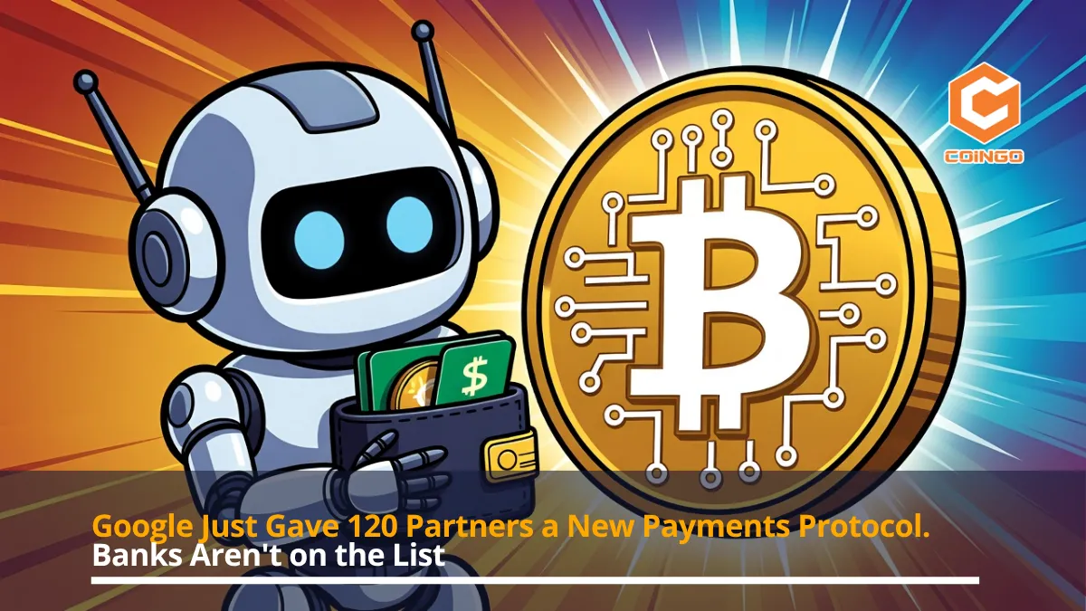 Google Just Gave 120 Partners a New Payments Protocol. Banks Aren't on the List
