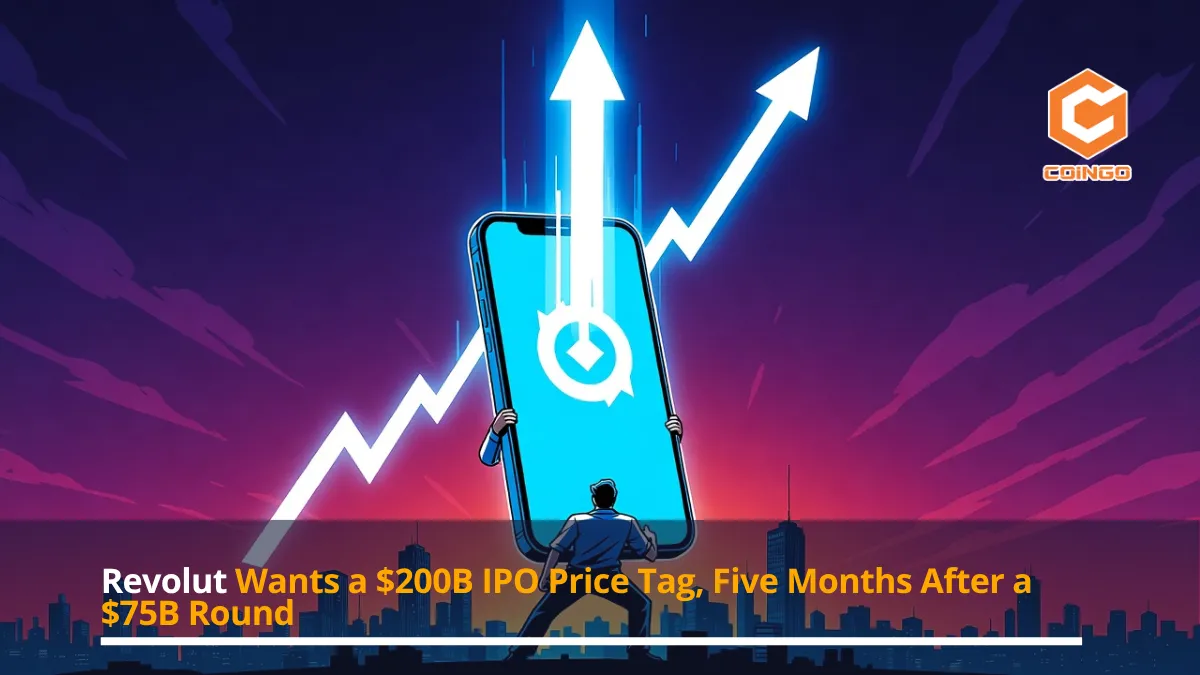 Revolut Wants a $200B IPO Price Tag, Five Months After a $75B Round
