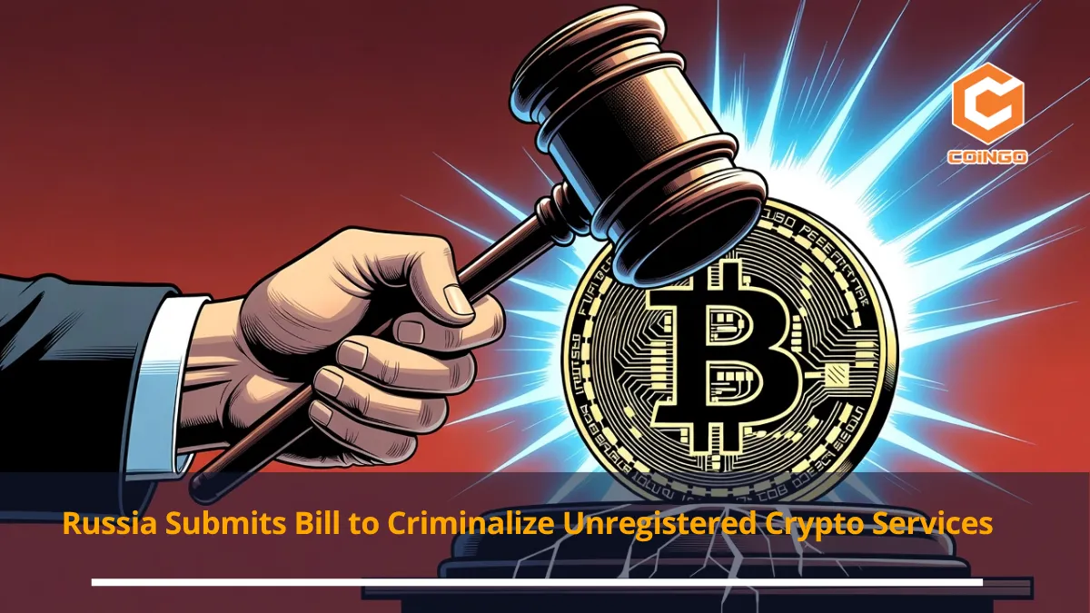 Russia Submits Bill to Criminalize Unregistered Crypto Services