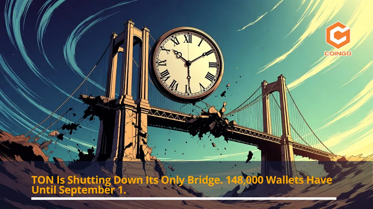 TON Is Shutting Down Its Only Bridge. 148,000 Wallets Have Until September 1.