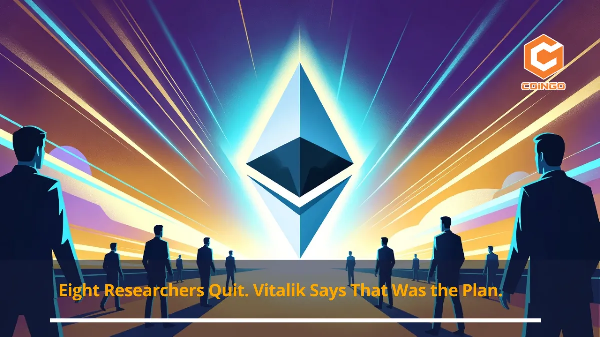 Eight Researchers Quit. Vitalik Says That Was the Plan.