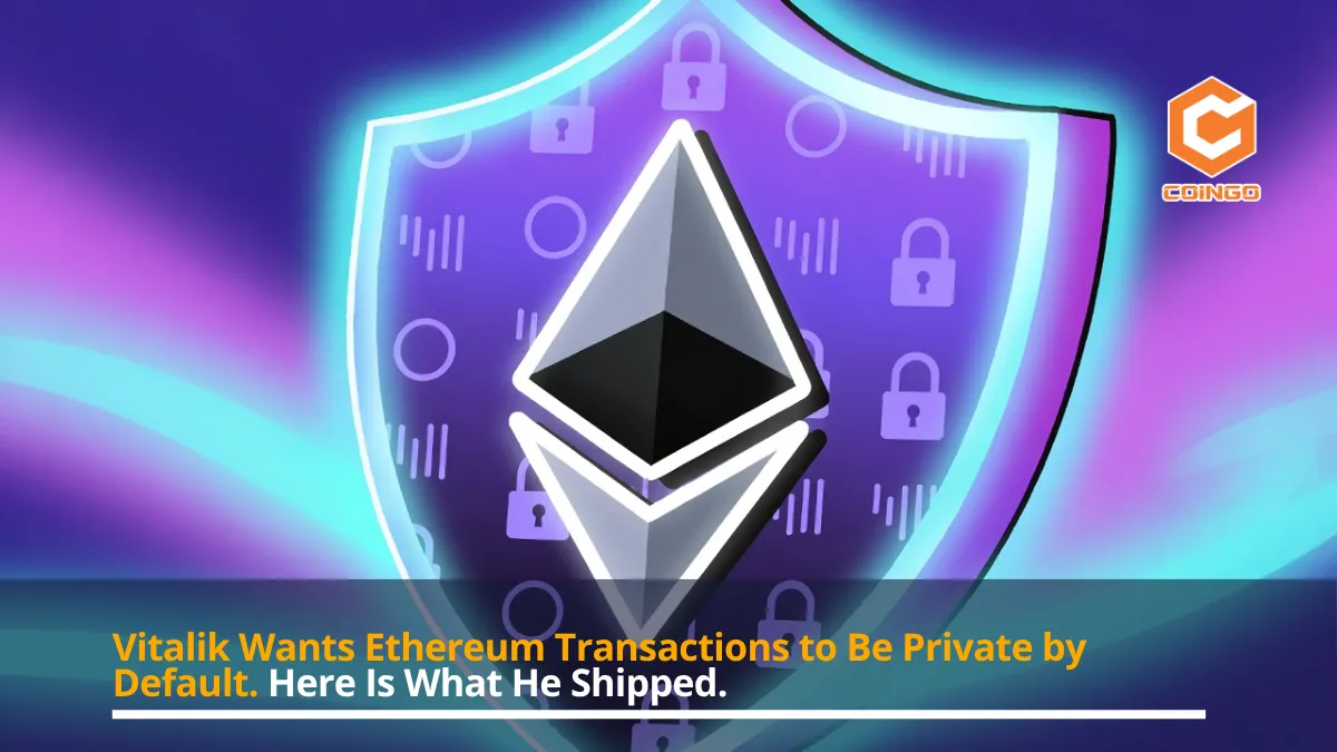 Vitalik Wants Ethereum Transactions to Be Private by Default. Here Is What He Shipped.