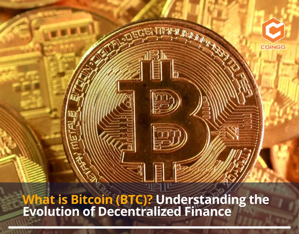 What is Bitcoin (BTC)? Understanding the Evolution of Decentralized Finance