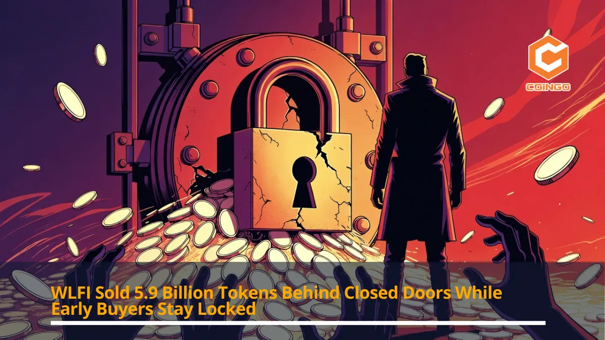 WLFI Sold 5.9 Billion Tokens Behind Closed Doors While Early Buyers Stay Locked