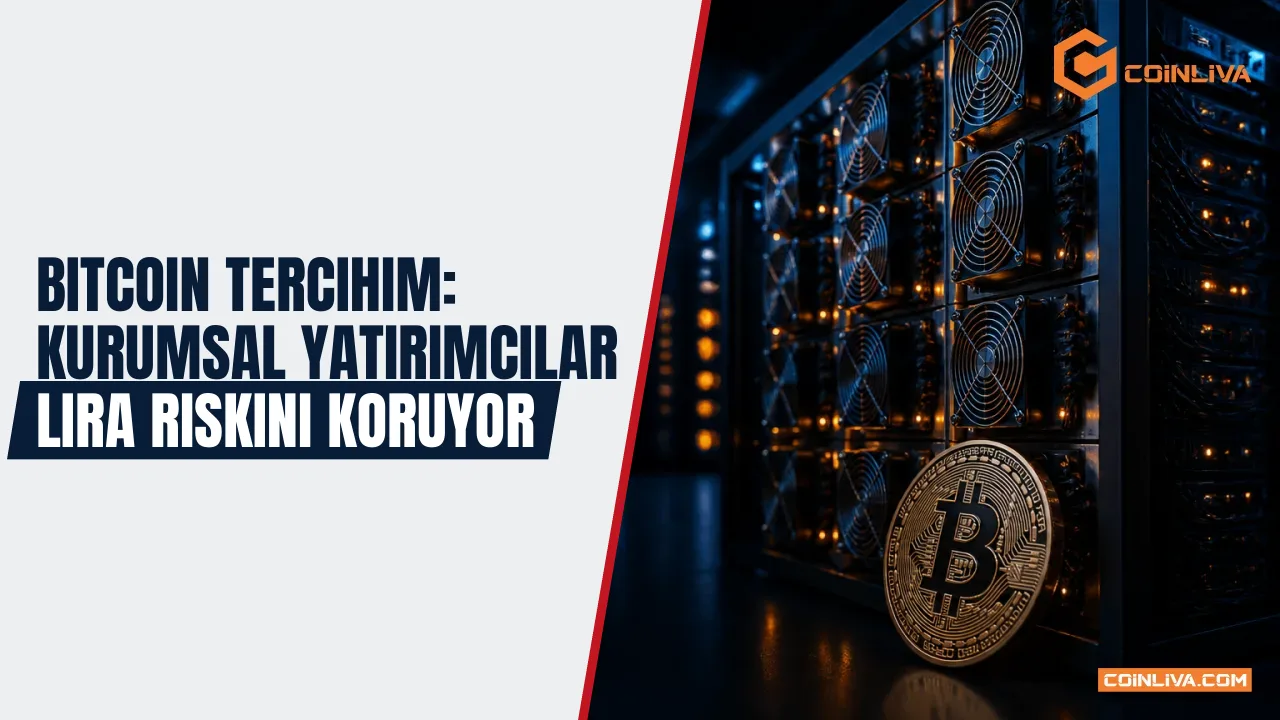 Bitcoin Tercihim: Kurumsal Yatırımcılar Lira Riskini Koruyor