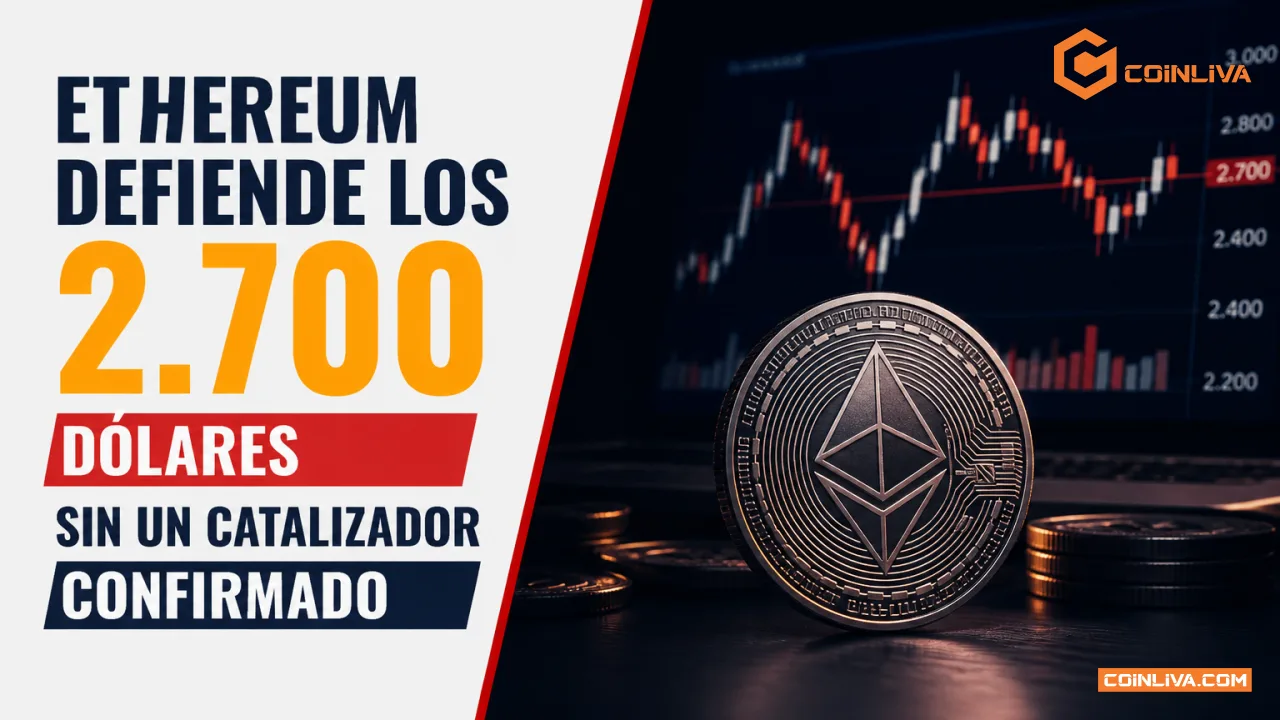 Ethereum defiende los 2.700 dólares sin un catalizador confirmado